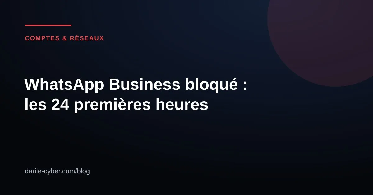 Illustration : WhatsApp Business bloqué, les 24 premières heures